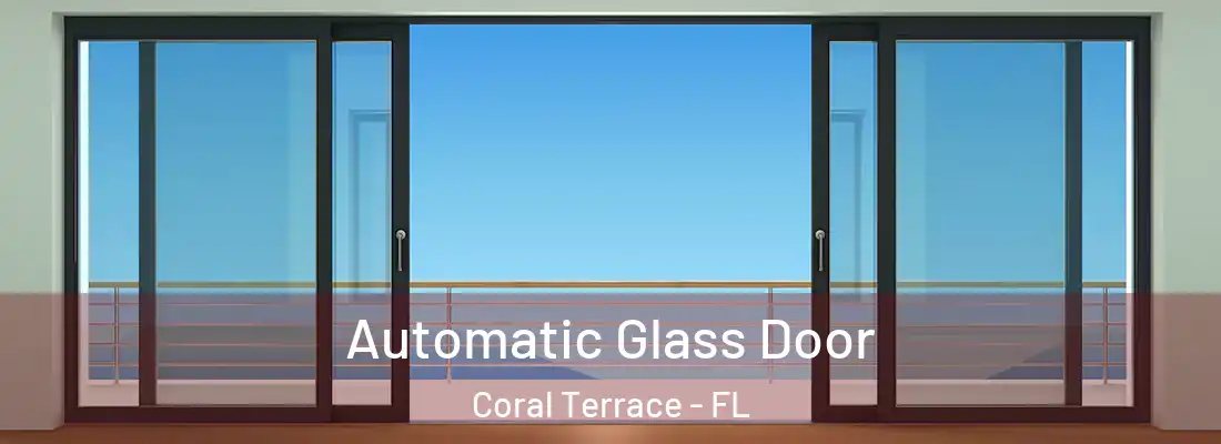  Automatic Glass Door Coral Terrace - FL