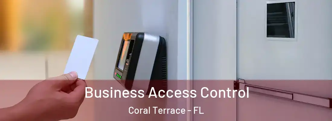 Business Access Control Coral Terrace - FL