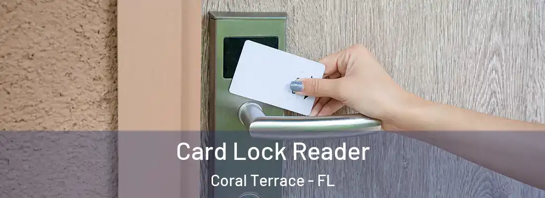 Card Lock Reader Coral Terrace - FL