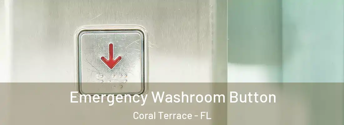  Emergency Washroom Button Coral Terrace - FL