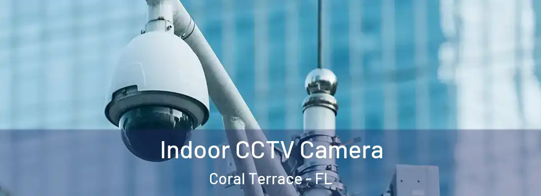  Indoor CCTV Camera Coral Terrace - FL