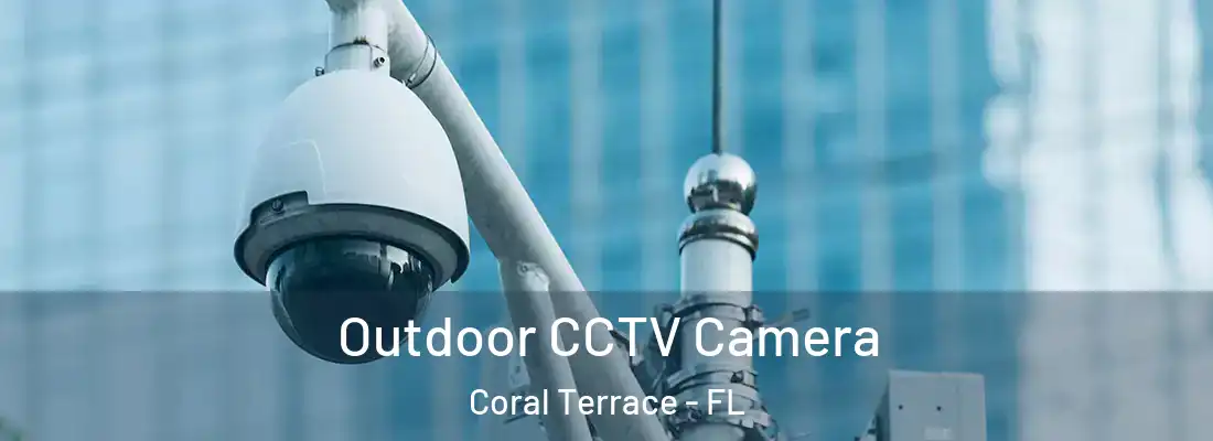  Outdoor CCTV Camera Coral Terrace - FL