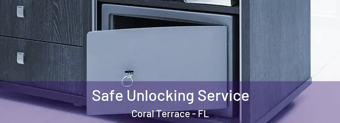  Safe Unlocking Service Coral Terrace - FL