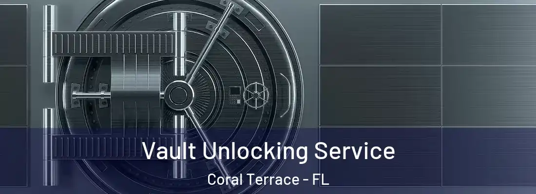 Vault Unlocking Service Coral Terrace - FL
